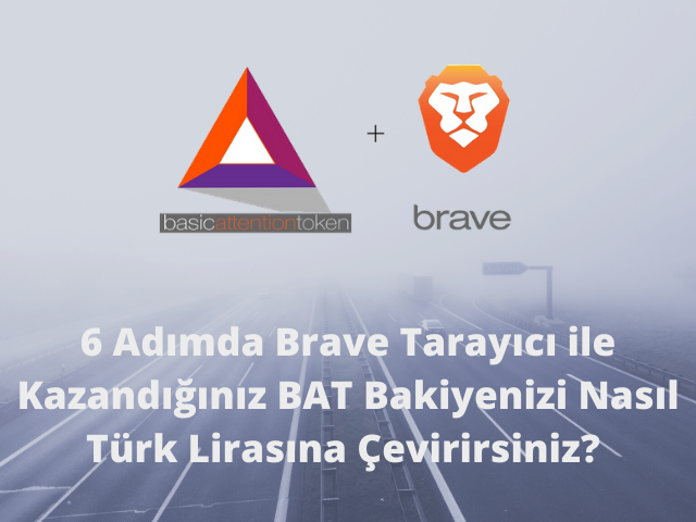 Brave Tarayıcı ile Kazandığınız BAT Bakiyenizi Nasıl Türk Lirasına Çevirirsiniz? Brave Tarayıcı ile Kazandığınız BAT Bakiyenizi Nasıl Türk Lirasına Çevirirsiniz?