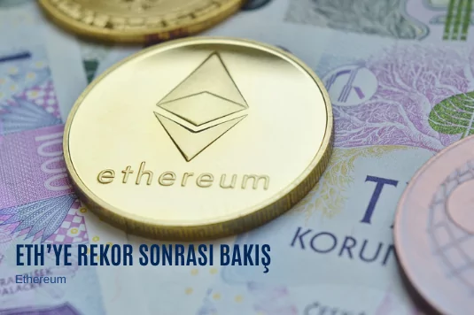 ETH’ye Rekor Sonrası Bakış