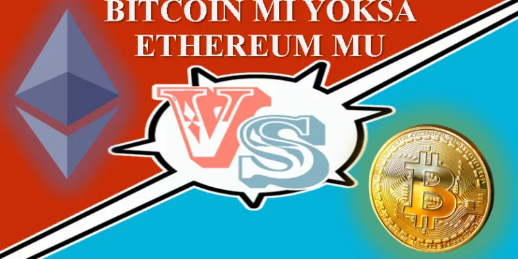 Bitcoin mi (BTC) Yoksa Ethereum mu (ETH)? 1 Bitcoin mi (BTC) Yoksa Ethereum mu (ETH)?
