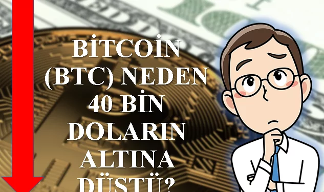 Bitcoin Neden 40 Bin Doların Altına Düştü