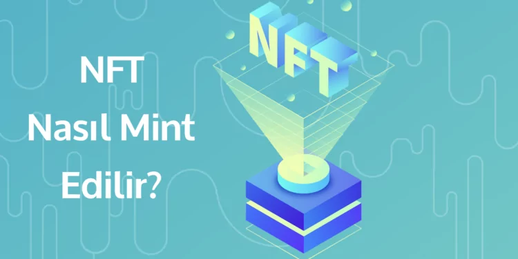 NFT Nasıl Mint Edilir? NFT Hakkında Her Şey 1 nft nasil mint edilir