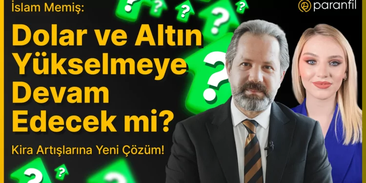 İslam Memiş: Dolar ve Altın Yükselmeye Devam Edecek mi?