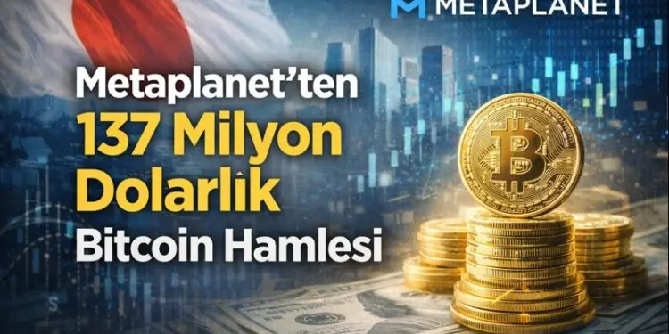 Metaplanet’ten 137 Milyon Dolarlık Bitcoin Hamlesi